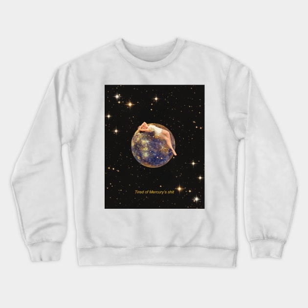 Tired of Mercurys shit Crewneck Sweatshirt by CollageSoul